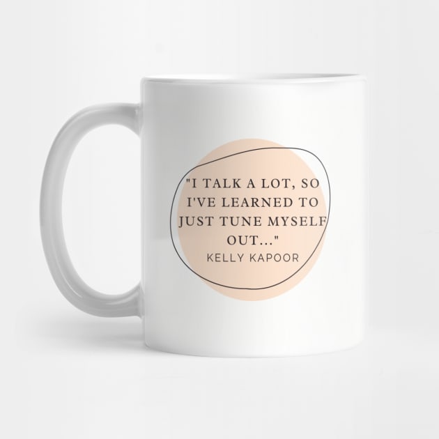 Kelly Kapoor Quote - I Talk A Lot by DadbodsTV